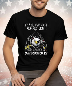Eagle Yeah I’ve Got OCD Old Cranky And Dangerous Tee Shirt