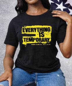 Everything Is Temporary Tee Shirt