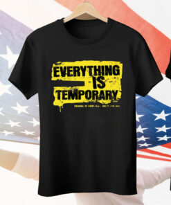 Everything Is Temporary Tee Shirt