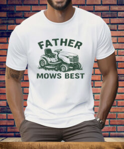 Father Mows Best Tee Shirt