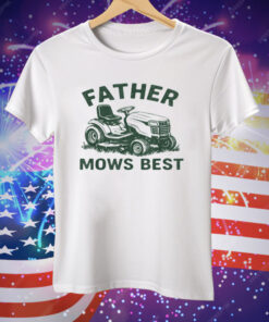 Father Mows Best Tee Shirt