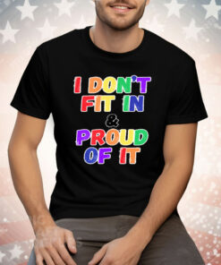 I DON'T FIT IN & PROUD OF IT Tee Shirt