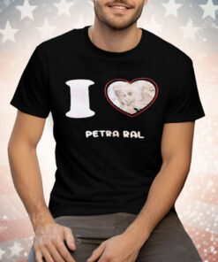 I love Petra Ral Tee Shirt