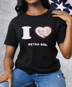 I love Petra Ral Tee Shirt