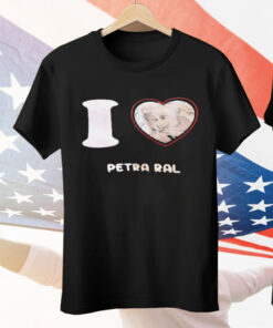 I love Petra Ral Tee Shirt