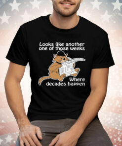 Looks Like Another One Of Those Weeks Where Tee Shirt