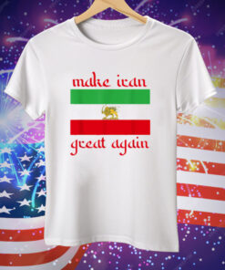 Make Iran Great Again Support Freedom Free Iran Democracy Tee Shirt