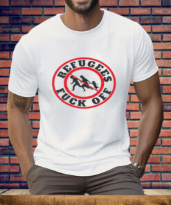 No More Refugees Fuck Off Tee Shirt