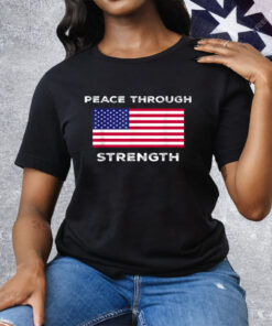 Peace Through Strength Tee Shirt