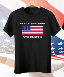 Peace Through Strength Tee Shirt
