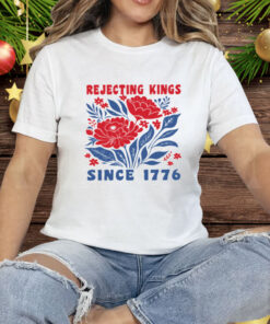 Rejecting Kings Since 1776 Tee Shirt