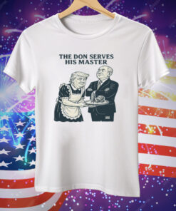 Trump And Putin The Don Serves His Master Tee Shirt