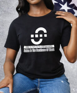 Union Is Here To Fix Interoperability Tee Shirt