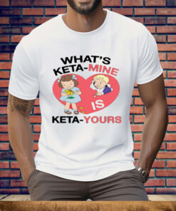 What's Keta Mine Is Keta Yours Tee Shirt