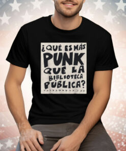 What's More Punk Than The Public Library Funny Book Lover Tee Shirt