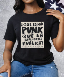 What's More Punk Than The Public Library Funny Book Lover Tee Shirt