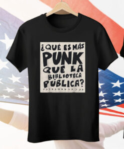 What's More Punk Than The Public Library Funny Book Lover Tee Shirt