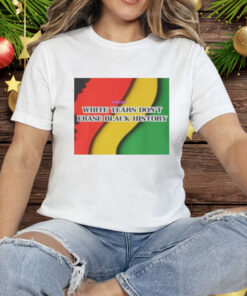 White Tears Dont Erase Black History Tee Shirt