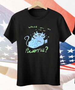 Would You Like Cup Of Fckoffee Tee Shirt
