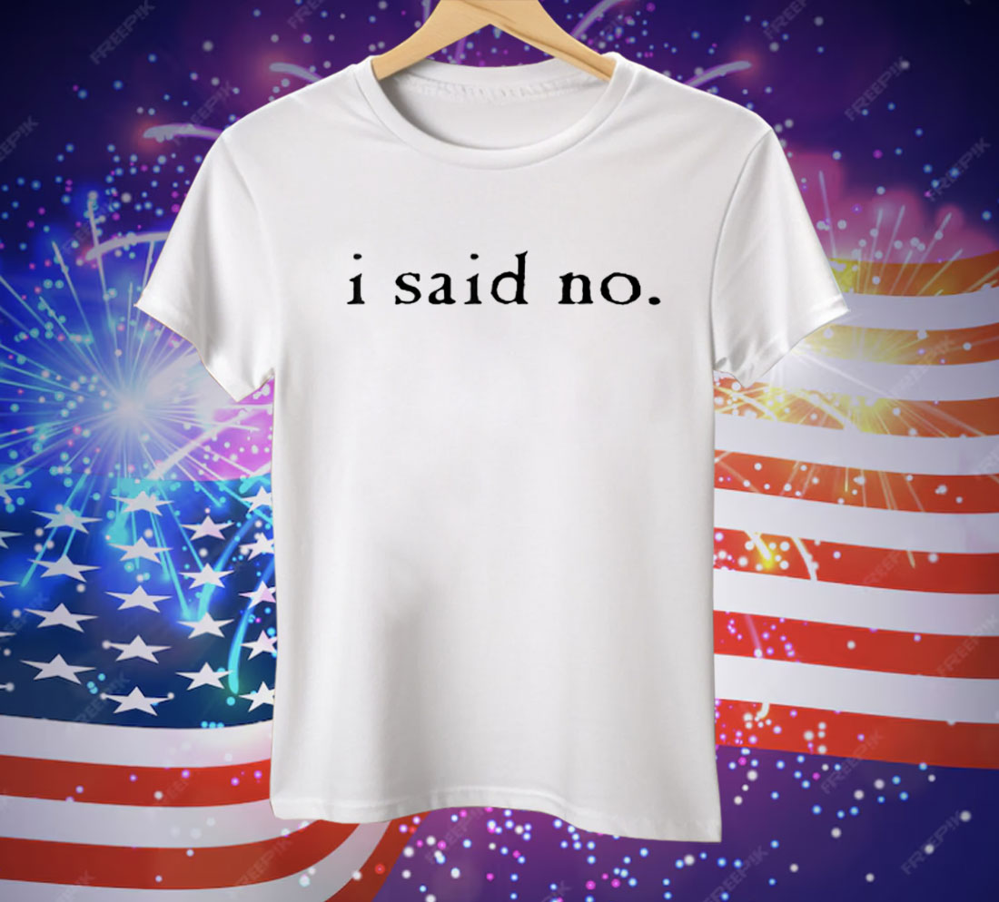 I Said No Tee Shirt