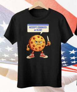 Accept Cookies Or Else Tee Shirt