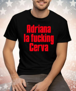 Adriana La Fucking Cerva Tee Shirt