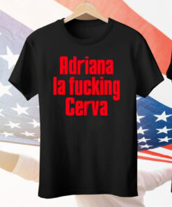 Adriana La Fucking Cerva Tee Shirt