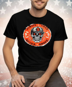 Always Tired Never Broke Skull Tee Shirt