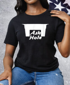 Ash Hole Funny Tee Shirt