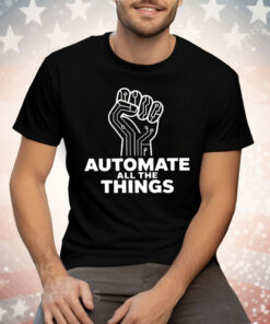 Automate All The Things Tee Shirt