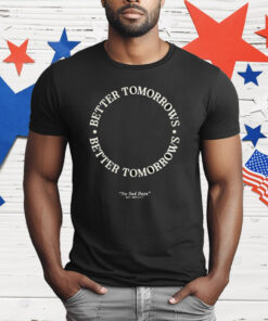 Better Tomorrows Spring No Sad Days T-Shirt