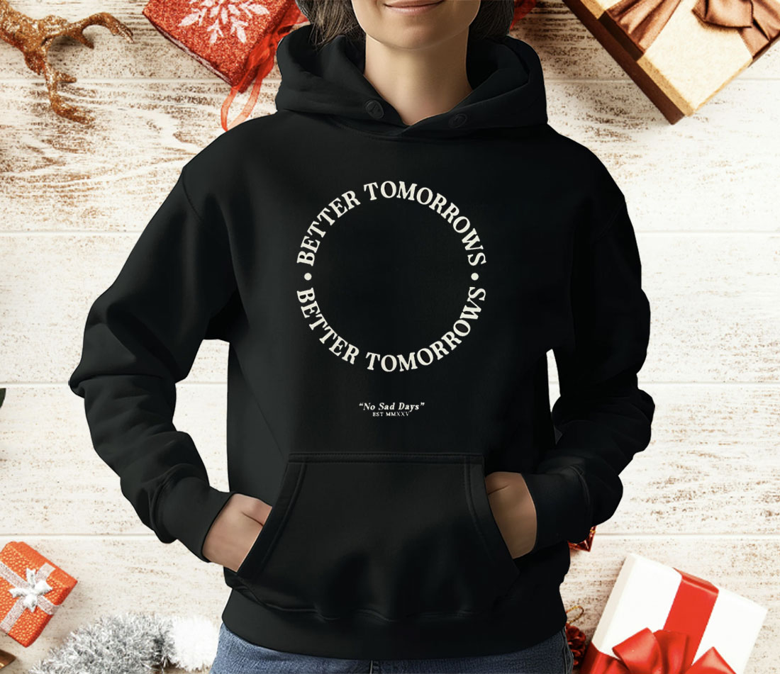 Better Tomorrows Spring No Sad Days T-Shirt