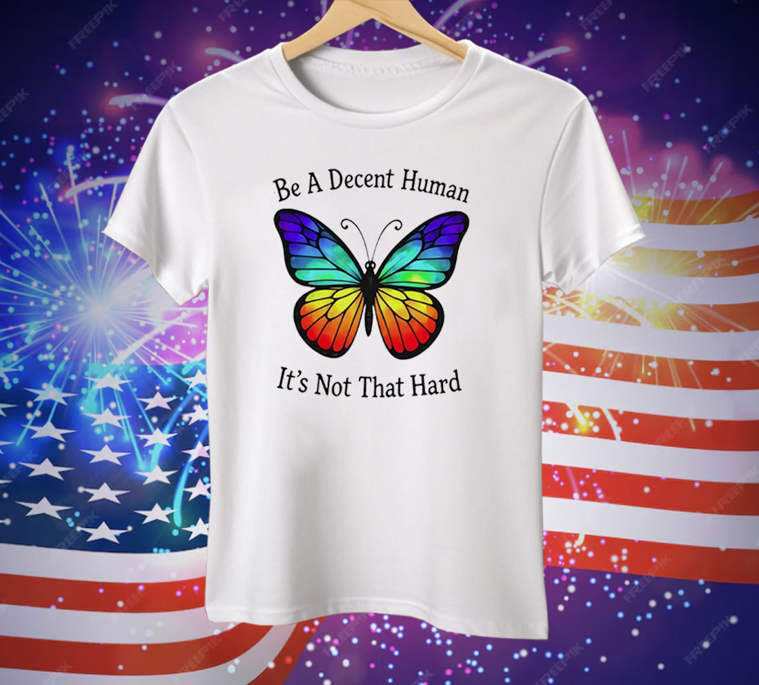 Butterfly Be A Decent Human Tee Shirt