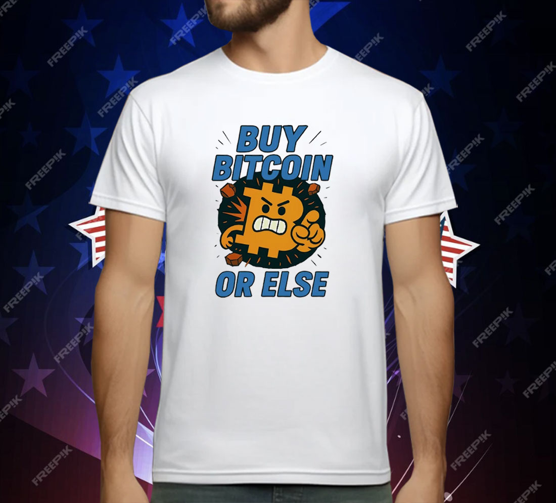 Buy Bitcoin Or Else T-Shirt