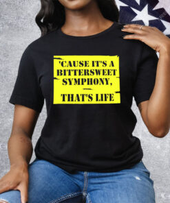 Cause It’s A Bittersweet Symphony That’s Life Tee Shirt