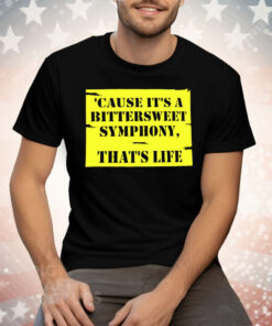 Cause It’s A Bittersweet Symphony That’s Life Tee Shirt