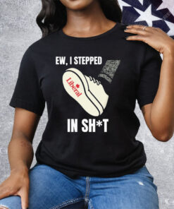 Ew I Stepped In Shit Tee Shirt