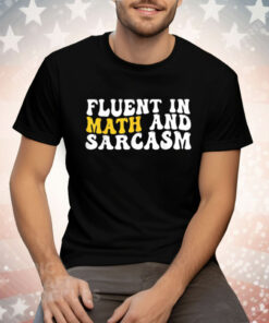 Fluent In Math And Sarcasm Tee Shirt
