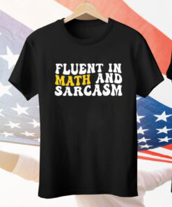 Fluent In Math And Sarcasm Tee Shirt