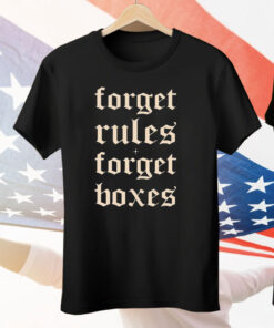 Forget Rules Forget Boxes Tee Shirt