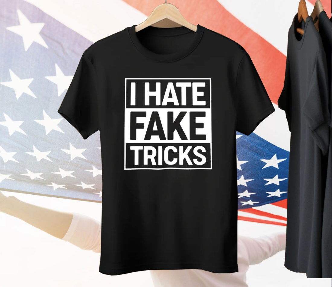 I Hate Fake Tricks Tee Shirt