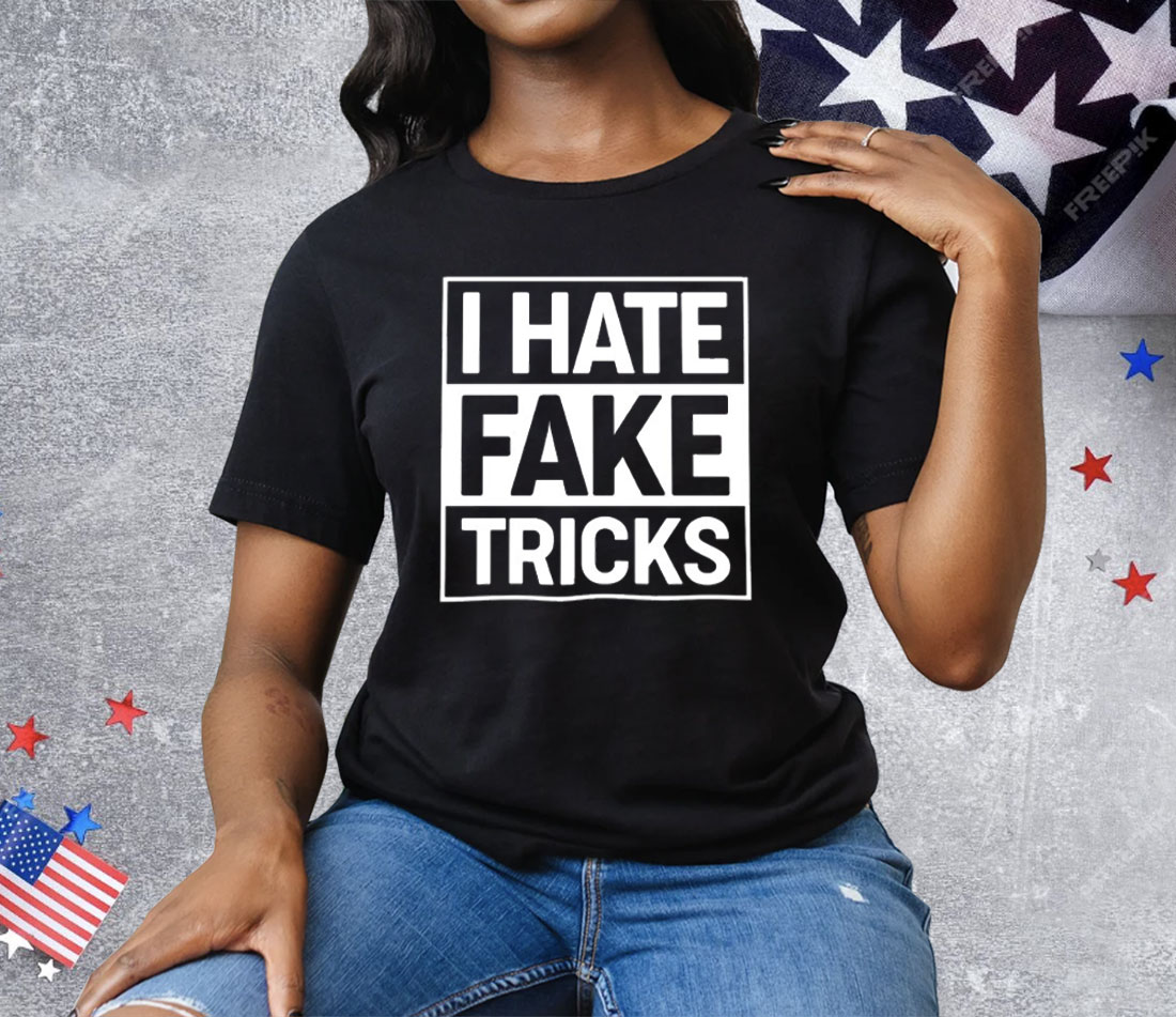I Hate Fake Tricks Tee Shirt