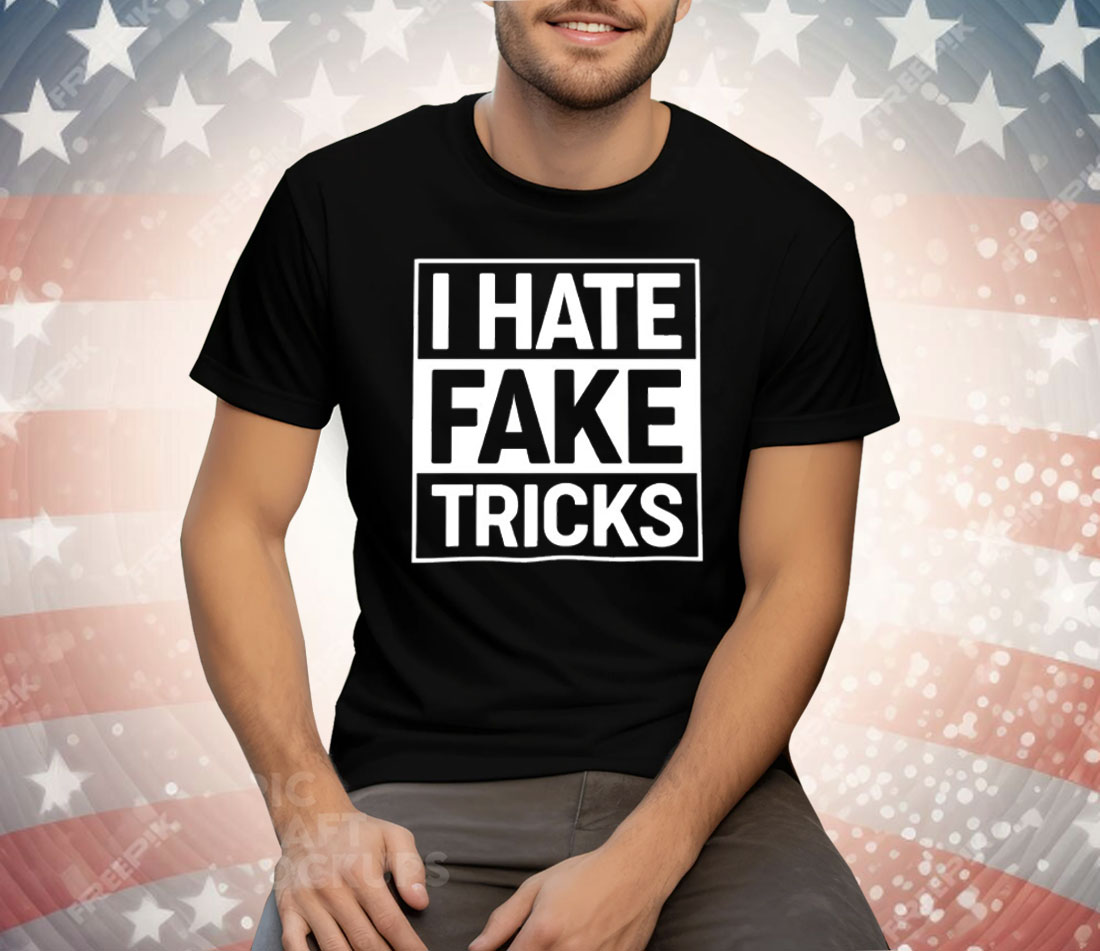 I Hate Fake Tricks Tee Shirt