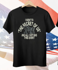 I Went To The Secret Of Us Tour And All I Got Was This Tee Shirt