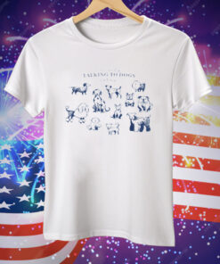 I'm Only Talking to Dogs Today Tee Shirt