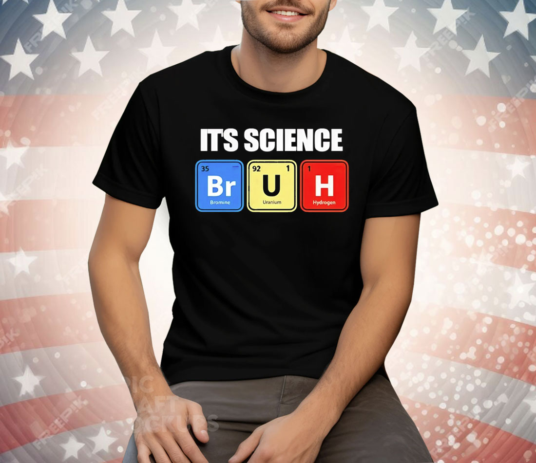 It’s Science Bruh Tee Shirt