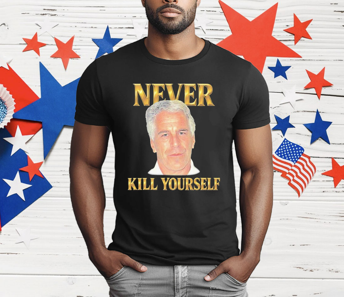 Jeffrey Epstein Never Kill Yourself T-Shirt