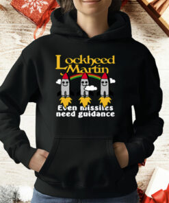 Lockheed Martin Even Missiles Need Guidance T-Shirt