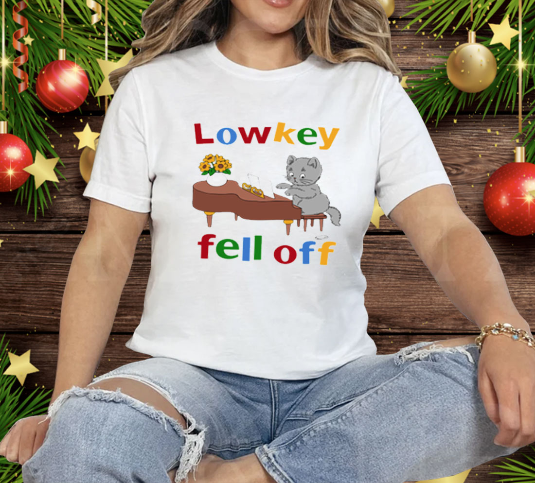 Low Key Fell Off Tee Shirt