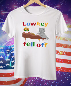 Low Key Fell Off Tee Shirt